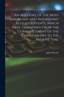 An Account Of The Most Important And Interesting Religious Events: Which Have Transpired From The Commencement Of The Christian Era To The Present Time 101691184X Book Cover