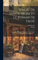 Benoît De Sainte-more Et Le Roman De Troie: Ou Les Métamorphoses D'homère Et De L'épopée Grécolatine Au Moyen-âge, Volume 2... 1021821594 Book Cover