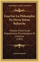 Essai Sur La Philosophie De Pierre Simon Ballanche: Precede D'Une Etude Biographique Psychologique Et Litteraire (1903) 1166774228 Book Cover