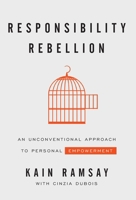Responsibility Rebellion: An Unconventional Approach to Personal Empowerment 1544509138 Book Cover