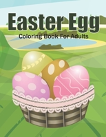 Easter Egg Coloring Book For Adults: This Coloring Book Helps To Remove The Stress And Give You Relaxation. B0923S522K Book Cover