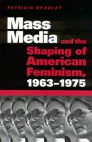 Mass Media and the Shaping of American Feminism, 1963-1975 1578066131 Book Cover