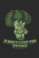 I Don't Like You Either: Blank Lined Notebook for Vegans and Vegetarians 1798018268 Book Cover