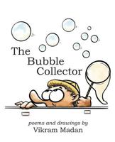 The Bubble Collector: Poems and Drawings by Vikram Madan 1482397617 Book Cover