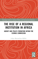 The Rise of a Regional Institution in Africa: Agency and Policy-Formation Within the Ecowas Commission 1032133082 Book Cover