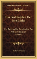 Das Fr�hlingsfest Der Insel Malta: Ein Beitrag Zur Geschichte Der Antiken Religion 1160361673 Book Cover