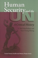 Human Security And the UN: A Critical History (United Nations Intellectual History Project) 025321839X Book Cover