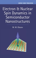 Electron & Nuclear Spin Dynamics in Semiconductor Nanostructures 0198807309 Book Cover