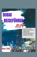 DUBAI-REISEFÜHRER 2024: Ein aktueller Leitfaden zur Erkundung luxuriöser und preisgünstiger Hotels, Restaurants, Reiserouten, kulinarischer Szene und Top-Attraktionen für Touristen (German Edition) B0CPJN975Y Book Cover