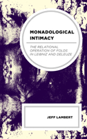 Monadological Intimacy: The Relational Operation of Folds in Leibniz and Deleuze 1666925918 Book Cover