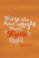 Those Who Have Insight Shall Shine Bright - Daniel 12: 3: Blank Lined Notebook: Bible Scripture Christian Journals Gift 6x9 110 Blank Pages Plain White Paper Soft Cover Book 1698852819 Book Cover