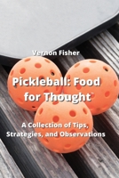 Pickleball: A Collection of Tips, Strategies, and Observations 9993604690 Book Cover