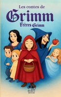 Les Contes de Grimm: Les plus beaux contes des frères Grimm: Blanche-Neige, Cendrillon, Hansel et Gretel, Raiponce, Le Petit Chaperon rouge et bien d'autres (French Edition) 2322581658 Book Cover