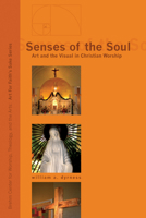 Senses of the Soul: Art and the Visual in Christian Worship (Art for Faith's Sake) 1556358644 Book Cover