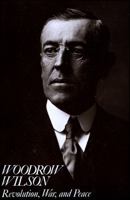 Woodrow Wilson: Revolution, War, and Peace 0882957988 Book Cover