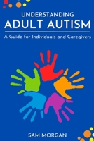 Understanding Adult Autism: A Guide for Individuals and Caregivers (Guides by LibriHouse) 9367679823 Book Cover