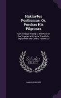 Hakluytus posthumus, or Purchas his Pilgrimes: contayning a history of the world in sea voyages and lande travells by Englishmen and others (Volume XX) 9353951453 Book Cover