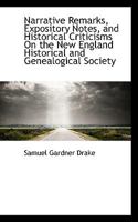 Narrative Remarks, Expository Notes, And Historical Criticisms, On The New England Historical And Genealogical Society: And Incidentally On The Massachusetts Historical Society 1104299267 Book Cover