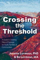Crossing the Threshold: A Guide to Transformative Rites of Passage in Our Times 1591813859 Book Cover