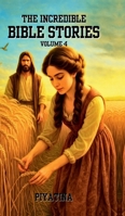 The Incredible Bible Stories - Volume 4 B0FB9JRZXQ Book Cover
