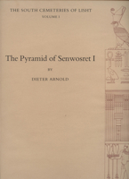 The Pyramid of Senwosret I (THE SOUTH CEMETERIES OF LISHT/THE METROPOLITAN MUSEUM OF ART EGYPTIAN EXPEDITION, VOL 1) 0870995065 Book Cover