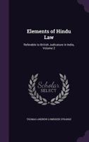 Elements of Hindu Law: Referable to British Judicature in India, Volume 2 - Primary Source Edition 1145416225 Book Cover