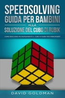 Speedsolving : Come Risolvere Pi? Rapidamente il Cubo Di Rubik per Principianti: Guida per Bambini Alla Soluzione Del Cubo Di Rubik 1925967271 Book Cover