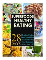 Superfoods Healthy Eating Recipes : 28 Days Healthy Eating Diet Meal Plan That Will Boost up Your Immunity and Save Your Life! 1517349249 Book Cover