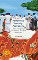 Performing Sovereign Aspirations: Tamil Insurgency and Postwar Transition in Sri Lanka (South Asia in the Social Sciences) 1009442465 Book Cover