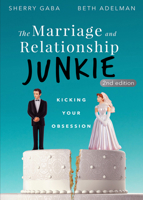 The Marriage and Relationship Junkie: Kicking your Obsession 1628656395 Book Cover