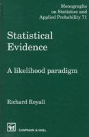 Statistical Evidence: A Likelihood Paradigm (Monographs on Statistics and Applied Probability, 71) 0412044110 Book Cover