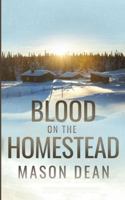 Blood on the Homestead: An EMP Post Apocalypse Prepper Survival Thriller (EMP Survival in a Powerless World) B0G487L3WW Book Cover