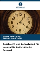 Geschlecht und Zeitaufwand für unbezahlte Aktivitäten im Senegal (German Edition) 6208214920 Book Cover