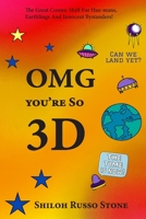 OMG You're So 3D: The Great Cosmic Shift for Hue-mans, Earthlings and Innocent Bystanders! B0BSHWB7YV Book Cover