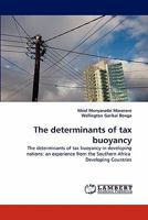 The determinants of tax buoyancy: The determinants of tax buoyancy in developing nations: an experience from the Southern Africa Developing Countries 3844383077 Book Cover