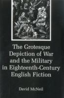 The Grotesque Depiction of War and the Military in Eighteenth-Century English Fiction 0874133696 Book Cover