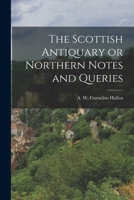 The Scottish Antiquary, or Northern Notes and Queries B0BNM33R2B Book Cover