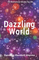 Dazzling World: Motivational book containing 100 Quotes For You 1687124280 Book Cover