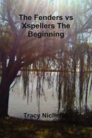 The Fenders Vs Xspellers the Beginning 0557146445 Book Cover