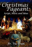 Christmas Pageant: Script, Music and Ideas 1519526067 Book Cover