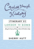 Cruise Through History: Itinerary 1 - London to Rome 1942153007 Book Cover