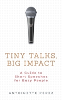 Tiny Talks, Big Impact: A Guide to Short Speeches for Busy People B0FM5NZRFG Book Cover
