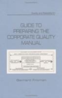 Guide to Preparing the Corporate Quality Manual (Quality and Reliability, 51) 0367400995 Book Cover