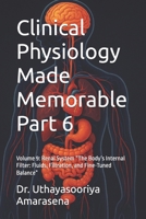 Clinical Physiology Made Memorable Part 6: Volume 9: Renal System “The Body’s Internal Filter: Fluids, Filtration, and Fine-Tuned Balance” B0FSD38KT5 Book Cover