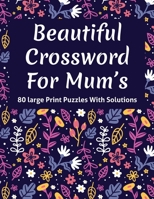 Beautiful Crossword For Mum's: Mum’s Great Crossword Puzzles Game Book For All Senior Women Puzzle Lovers To Enrich By Including 80 Large Print Puzzles With Solutions B08T7Z9ZT9 Book Cover