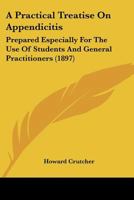 A Practical Treatise On Appendicitis: Prepared Especially For The Use Of Students And General Practitioners 1436745497 Book Cover