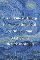 It is looking at things for a long time that ripens you and gives you a deeper meaning: Van Gogh Notebook Journal Composition Blank Lined Diary Notepad 120 Pages Paperback The Starry Night 1691101303 Book Cover