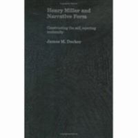 Henry Miller and Narrative Form Constructing the Self, Rejecting Modernity (Contexts and Genre in English Literature) 0415360269 Book Cover