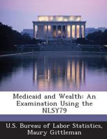 Medicaid and Wealth: An Examination Using the NLSY79 1288619138 Book Cover