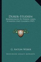 Durer-Studien: Bemerkungen Zu Durers Leben, Schaffen Und Glauben (1907) 1168020131 Book Cover